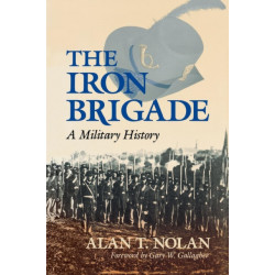 The Iron Brigade: A Military History