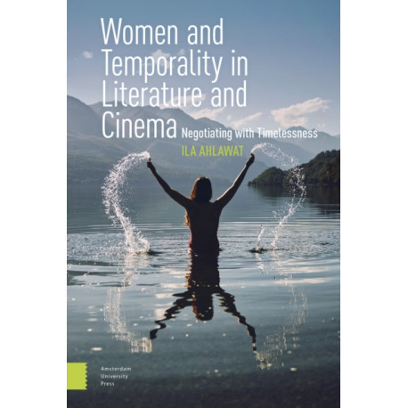 Women and Temporality in Literature and Cinema: Negotiating with Timelessness