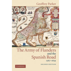 The Army of Flanders and the Spanish Road, 1567–1659: The Logistics of Spanish Victory and Defeat in the Low Countries' Wars
