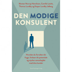 Den modige konsulent: Hvordan du forvalter din frygt, forløser dit potentiale og styrker samarbejdet med dine kunder
