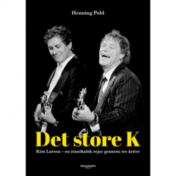 Det store K - Kim Larsen: En musikalsk rejse gennem tre årtier