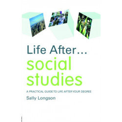Life After... Social Studies: A Practical Guide to Life After Your Degree