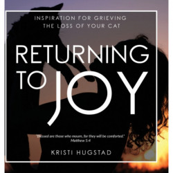 Returning to Joy: Inspiration for Grieving the Loss of Your Cat