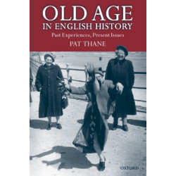 Old Age in English History: Past Experiences, Present Issues