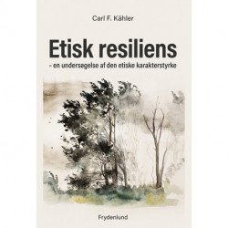 Etisk resiliens: en undersøgelse af den etiske karakterstyrke