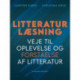 Litteraturlæsning. Veje til oplevelse og forståelse af litteratur