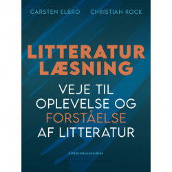 Litteraturlæsning. Veje til oplevelse og forståelse af litteratur