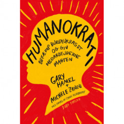 Humanokrati: Bekæmp bureaukratiet og giv medarbejderne magten