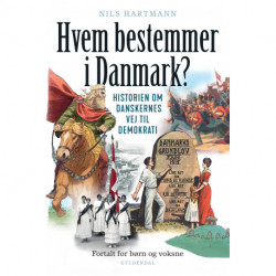Hvem bestemmer i Danmark: Historien om danskernes vej til demokrati. Fortalt for børn og voksne