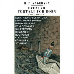 Eventyr fortalt for børn - KOMPLET ny samling: Den standhaftige tinsoldat, Den flyvende kuffert, Paradisets have, De vilde svaner, Svinedrengen, Ole Lukøje m.fl.