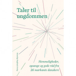 Taler til ungdommen: Hemmeligheder, opsange og gode råd fra 26 markante danskere