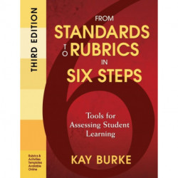 From Standards to Rubrics in Six Steps: Tools for Assessing Student Learning