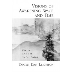 Vision of Awakening Space and Time Dogen and the Lotus Sutra