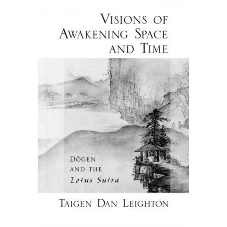Vision of Awakening Space and Time Dogen and the Lotus Sutra