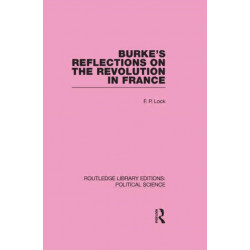 Burke's Reflections on the Revolution in France (Routledge Library Editions: Political Science Volume 28)