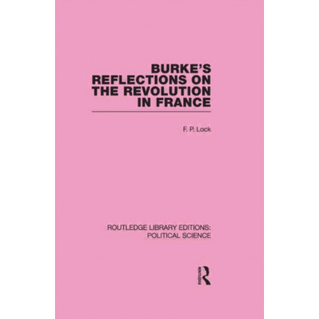 Burke's Reflections on the Revolution in France (Routledge Library Editions: Political Science Volume 28)