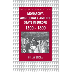Monarchy, Aristocracy and State in Europe 1300-1800