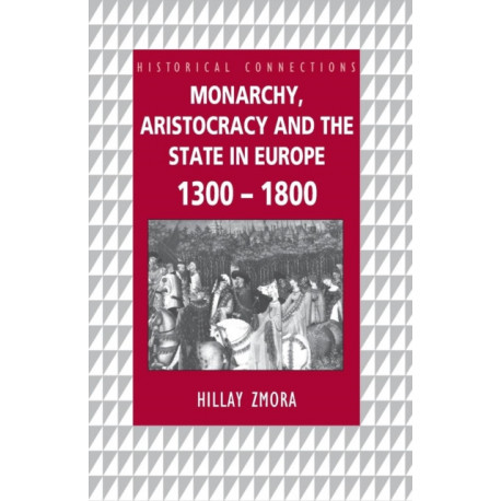 Monarchy, Aristocracy and State in Europe 1300-1800