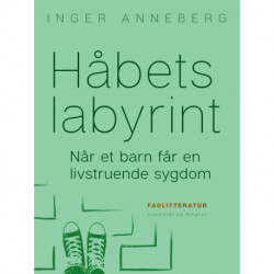 Håbets labyrint. Når et barn får en livstruende sygdom