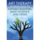 Art Therapy in Response to Natural Disasters, Mass Violence, and Crises