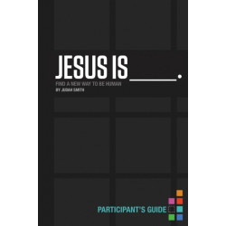 Jesus Is Bible Study Participant's Guide: Find a New Way to Be Human