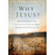 Why Jesus?: Rediscovering His Truth in an Age of  Mass Marketed Spirituality
