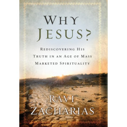 Why Jesus?: Rediscovering His Truth in an Age of  Mass Marketed Spirituality