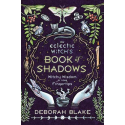 The Eclectic Witch's Book of Shadows: Witchy Wisdom at Your Fingertips