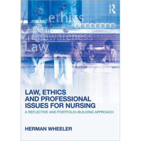 Law, Ethics and Professional Issues for Nursing: A Reflective and Portfolio-Building Approach