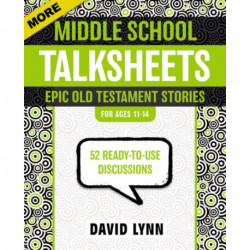 More Middle School TalkSheets, Epic Old Testament Stories: 52 Ready-to-Use Discussions