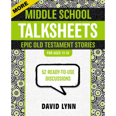 More Middle School TalkSheets, Epic Old Testament Stories: 52 Ready-to-Use Discussions
