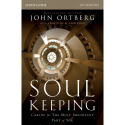 Soul Keeping Bible Study Guide: Caring for the Most Important Part of You