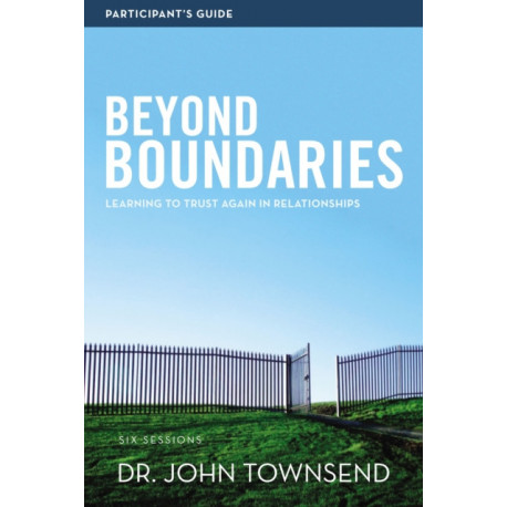 Beyond Boundaries Bible Study Participant's Guide: Learning to Trust Again in Relationships