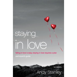 Staying in Love Bible Study Participant's Guide: Falling in Love Is Easy, Staying in Love Requires a Plan