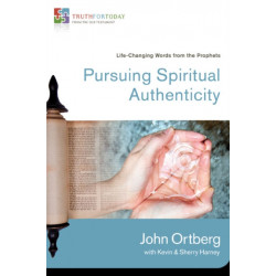 Pursuing Spiritual Authenticity: Life-Changing Words from the Prophets