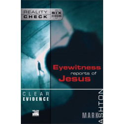 Clear Evidence: Eyewitness Reports of Jesus