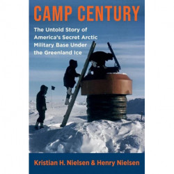 Camp Century: The Untold Story of America's Secret Arctic Military Base Under the Greenland Ice