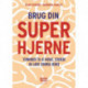 Brug din superhjerne: Teknikker til at huske, studere og lære (endnu) bedre