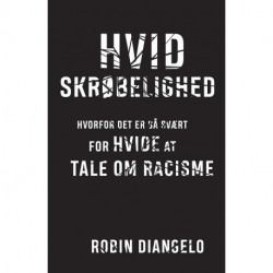 Hvid skrøbelighed: Hvorfor det er så svært for hvide at tale om racisme
