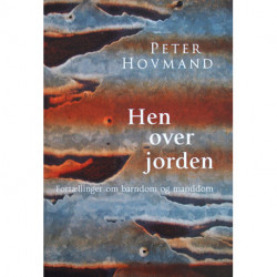 Hen over jorden: Fortællinger om barndom og manddom