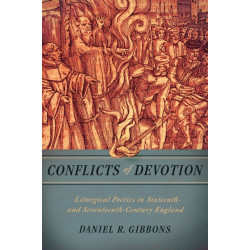 Conflicts of Devotion: Liturgical Poetics in Sixteenth- and Seventeenth-Century England