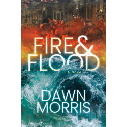 Fire and Flood: A Novel