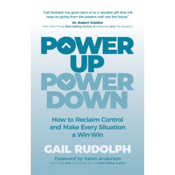 Power Up Power Down: How to Reclaim Control and Make Every Situation a Win/Win