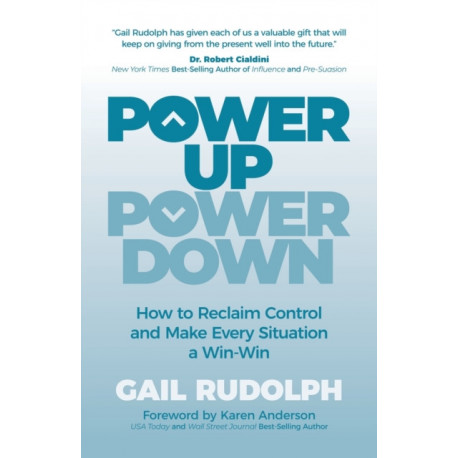 Power Up Power Down: How to Reclaim Control and Make Every Situation a Win/Win