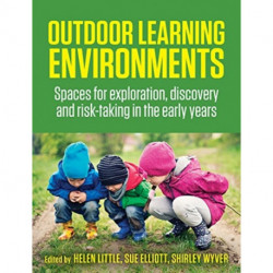 Outdoor Learning Environments: Spaces for exploration, discovery and risk-taking in the early years