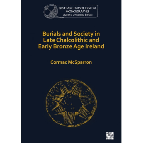 Burials and Society in Late Chalcolithic and Early Bronze Age Ireland