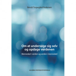 Om at undersøge sig selv og opdage verdenen: Mennesket i verden og verden i mennesket