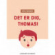 Det er dig, Thomas!