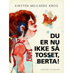 Du er nu ikke så tosset, Berta!