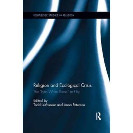 Religion and Ecological Crisis: The “Lynn White Thesis” at Fifty